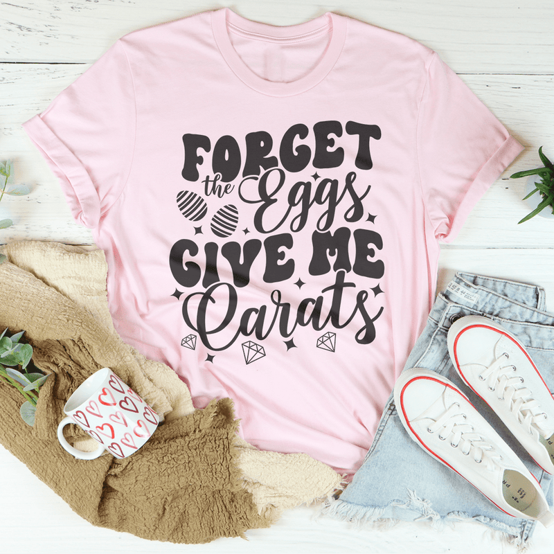Forget The Eggs Give Me Carats Tee Pink / S Peachy Sunday T-Shirt