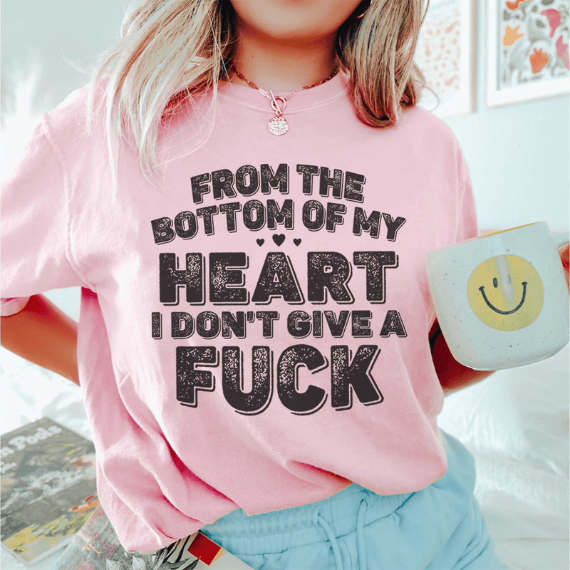 From The Bottom Of My Heart I Don't Give A Fuck Tee Pink / S Peachy Sunday T-Shirt