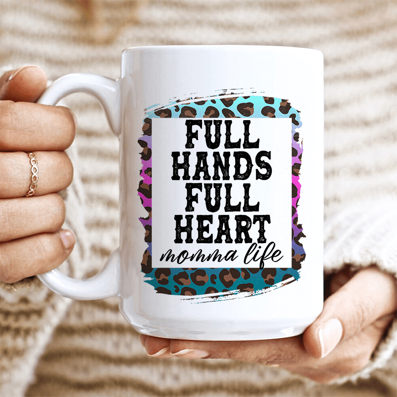 Full Hands Full Heart Ceramic Mug 15 oz White / One Size CustomCat Drinkware T-Shirt