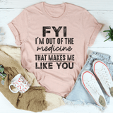 FYI I'm Out Of That Medicine That Makes Me Like You Tee Heather Prism Peach / S Peachy Sunday T-Shirt