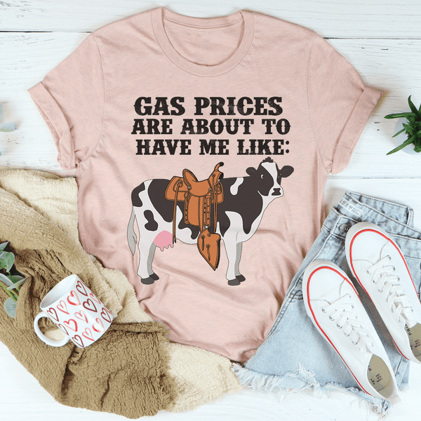 Gas Prices About To Have Me Like Cow Tee Peachy Sunday T-Shirt
