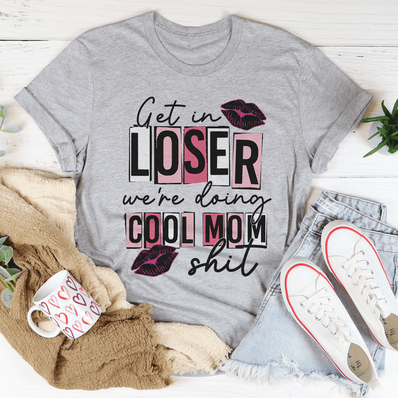 Get In Loser We're Doing Cool Mom Stuff Tee Athletic Heather / S Peachy Sunday T-Shirt