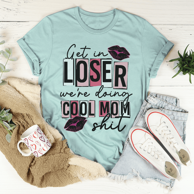 Get In Loser We're Doing Cool Mom Stuff Tee Heather Prism Dusty Blue / S Peachy Sunday T-Shirt