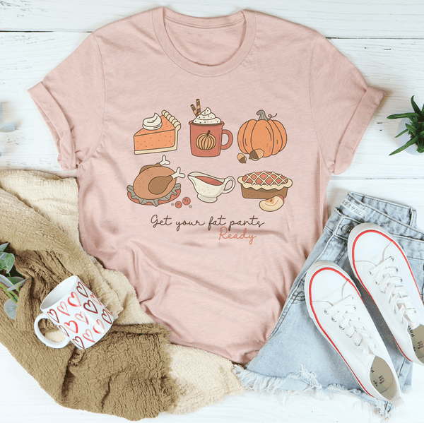 Get Your Fat Pants Ready Thanksgiving Tee Peachy Sunday T-Shirt