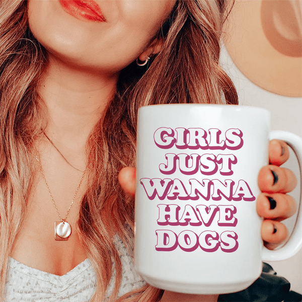 Girls Just Wanna Have Dogs Ceramic Mug 15 oz White / One Size CustomCat Drinkware T-Shirt