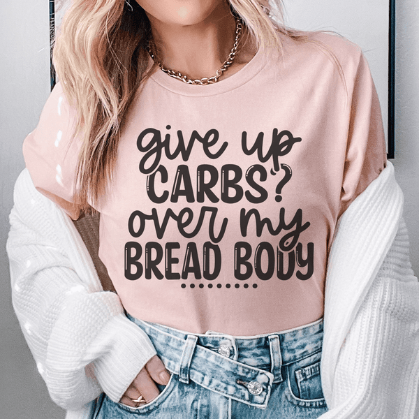 Give Up Carbs Over My Bread Body Tee Heather Prism Peach / S Peachy Sunday T-Shirt