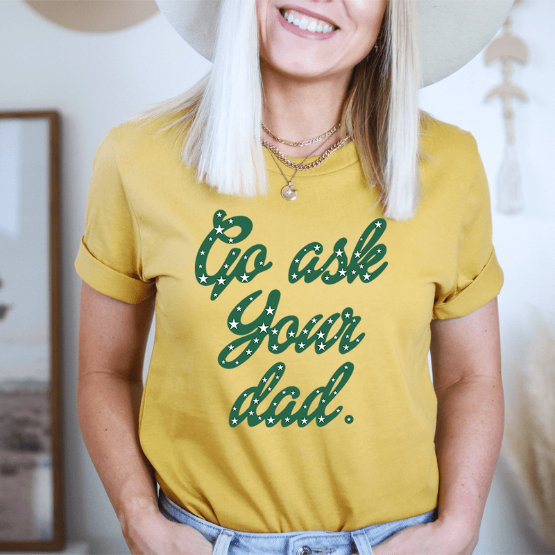 Go Ask Your Dad Tee Mustard / S Peachy Sunday T-Shirt