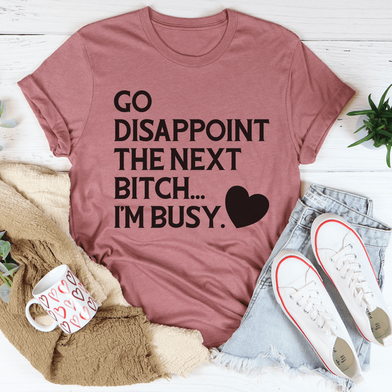 Go Disappoint The Next B I'm Busy Tee Mauve / S Peachy Sunday T-Shirt