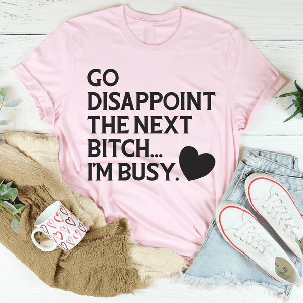 Go Disappoint The Next B I'm Busy Tee Pink / S Peachy Sunday T-Shirt