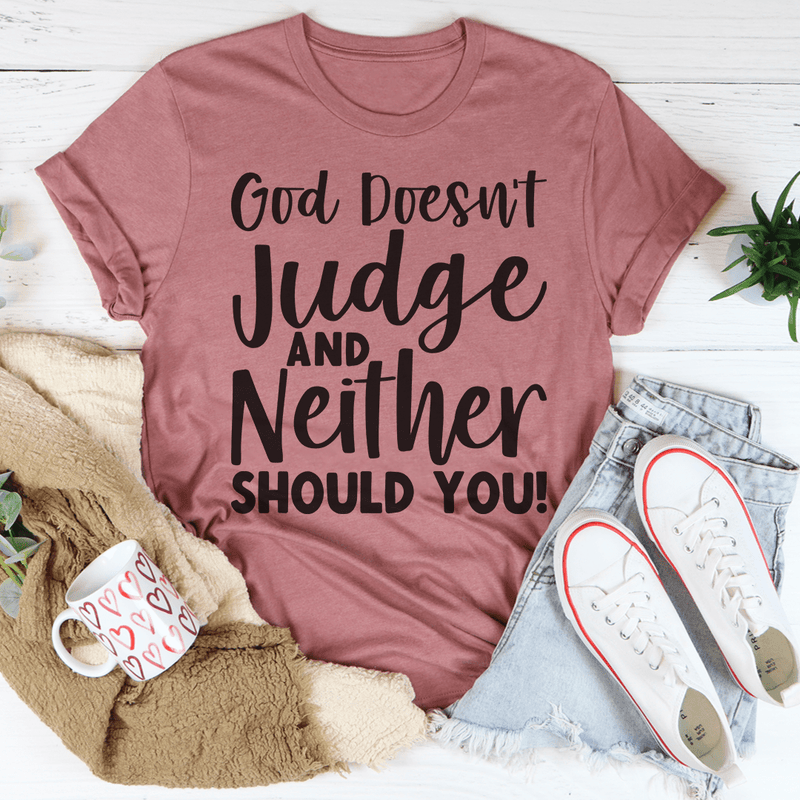 God Doesn't Judge And Neither Should You Tee Peachy Sunday T-Shirt