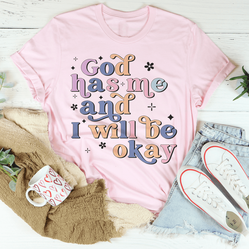 God Has Me And I Will Be Okay Tee Pink / S Peachy Sunday T-Shirt