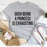 Gosh Being A Princess Is Exhausting Tee Athletic Heather / S Peachy Sunday T-Shirt
