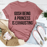 Gosh Being A Princess Is Exhausting Tee Mauve / S Peachy Sunday T-Shirt