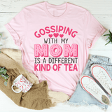 Gossiping With My Mom Is A Different Kind Of Tea Tee Pink / S Peachy Sunday T-Shirt