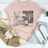 Grandpa Tell Me About The Good Ole Days Tee Heather Prism Peach / S Peachy Sunday T-Shirt