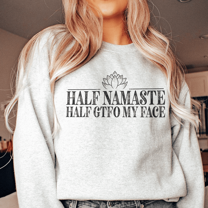 Half Namaste Half GTFO My Face Sweatshirt Sport Grey / S Peachy Sunday T-Shirt