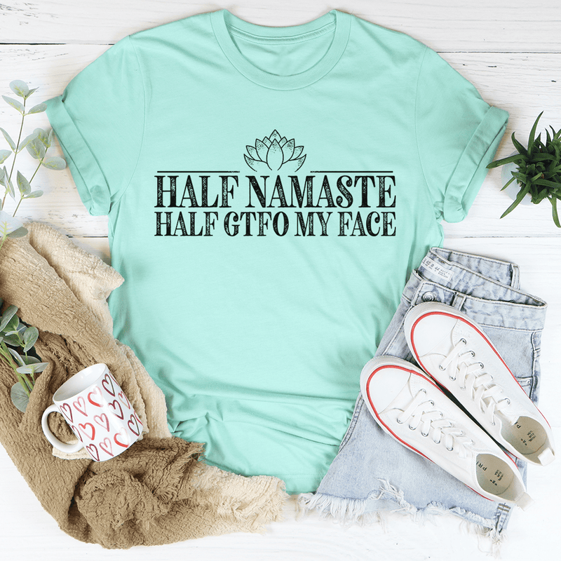 Half Namaste Half GTFO My Face Tee Heather Mint / S Peachy Sunday T-Shirt