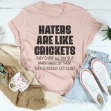 Haters Are Like Crickets Tee Peachy Sunday T-Shirt