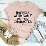 Having A Weird Family Builds Character Tee Heather Prism Peach / S Peachy Sunday T-Shirt