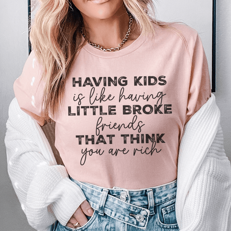 Having Kids Is Like Having Little Broke Friends Tee Heather Prism Peach / S Peachy Sunday T-Shirt