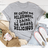 He Called Me Delusional I Think He Meant Delicious Athletic Heather / S Peachy Sunday T-Shirt