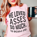 He Loved Asses So Much He Became One Tee Pink / S Peachy Sunday T-Shirt