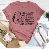Hell Hath No Fury Like Me When I'm Slightly Inconvenience And Hungry Tee Mauve / S Peachy Sunday T-Shirt