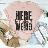 Here To Make It Weird Tee Heather Prism Peach / S Peachy Sunday T-Shirt