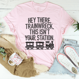 Hey There Trainwreck This Isn't Your Station Tee Pink / S Peachy Sunday T-Shirt