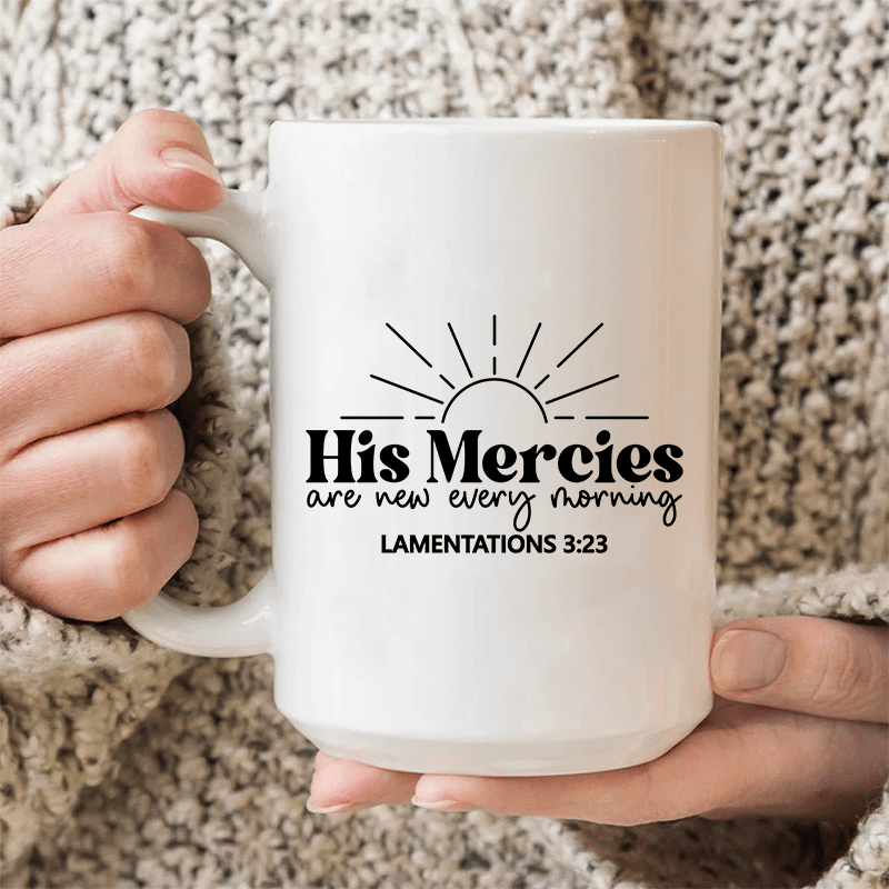 His Mercies Are New Every Morning Ceramic Mug 15 oz White / One Size CustomCat Drinkware T-Shirt