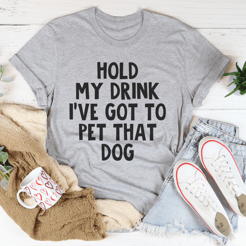 Hold My Drink I've Got To Pet That Dog Tee Athletic Heather / S Peachy Sunday T-Shirt