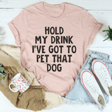 Hold My Drink I've Got To Pet That Dog Tee Heather Prism Peach / S Peachy Sunday T-Shirt