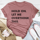 Hold On Let Me Overthink This Tee Peachy Sunday T-Shirt