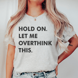Hold On Let Me Overthink This Tee Peachy Sunday T-Shirt