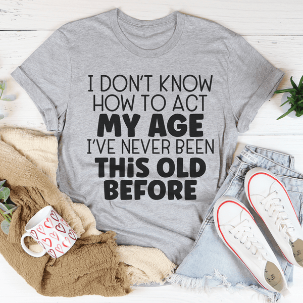 How To Act My Age Tee Athletic Heather / S Peachy Sunday T-Shirt