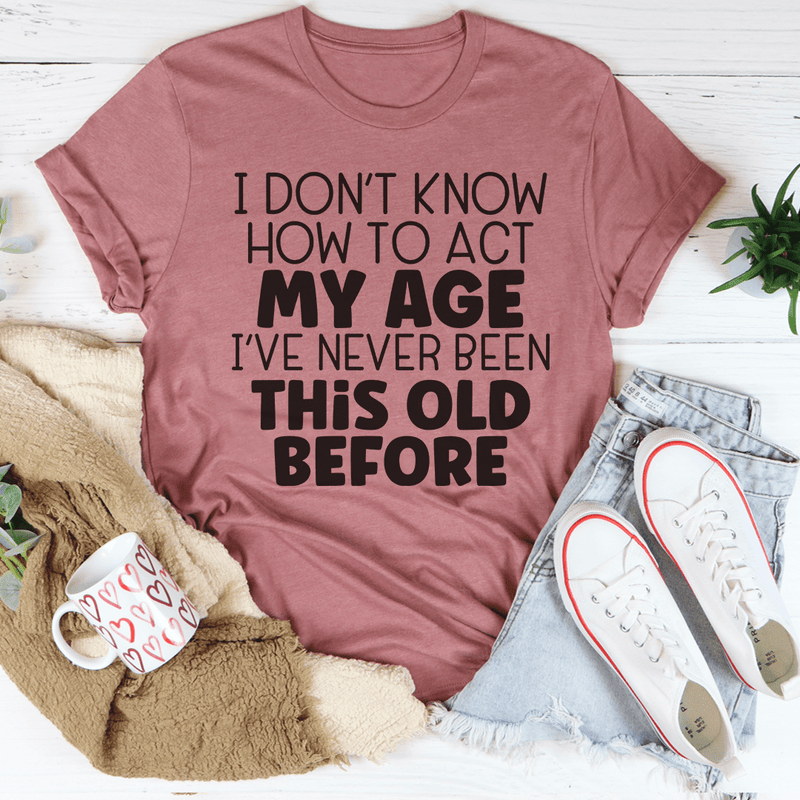 How To Act My Age Tee Mauve / S Peachy Sunday T-Shirt