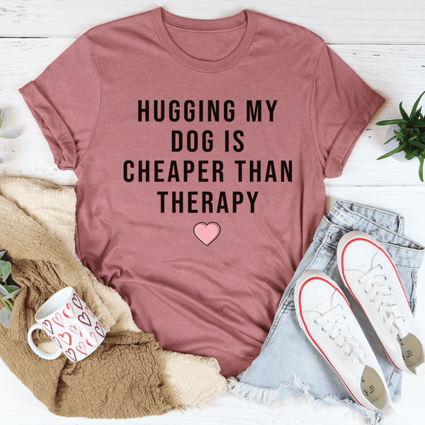 Hugging My Dog Is Cheaper Than Therapy Tee Mauve / S Peachy Sunday T-Shirt