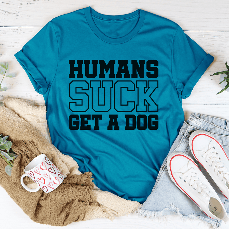Humans Suck Get A Dog Tee Aqua / S Peachy Sunday T-Shirt
