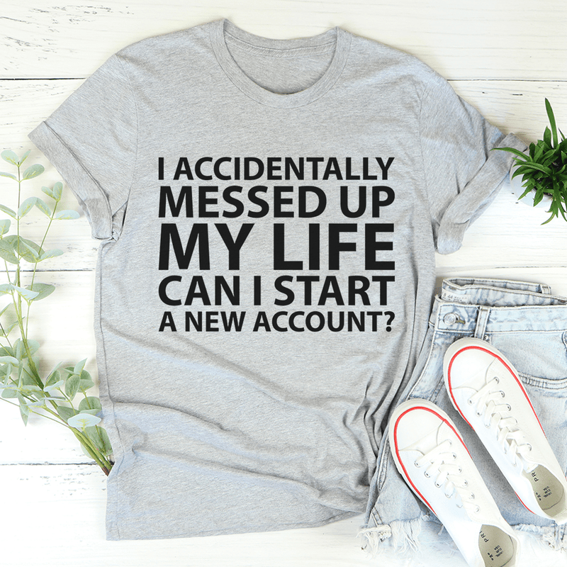 I Accidentally Messed Up My Life Tee Athletic Heather / S Peachy Sunday T-Shirt