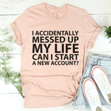 I Accidentally Messed Up My Life Tee Heather Prism Peach / S Peachy Sunday T-Shirt