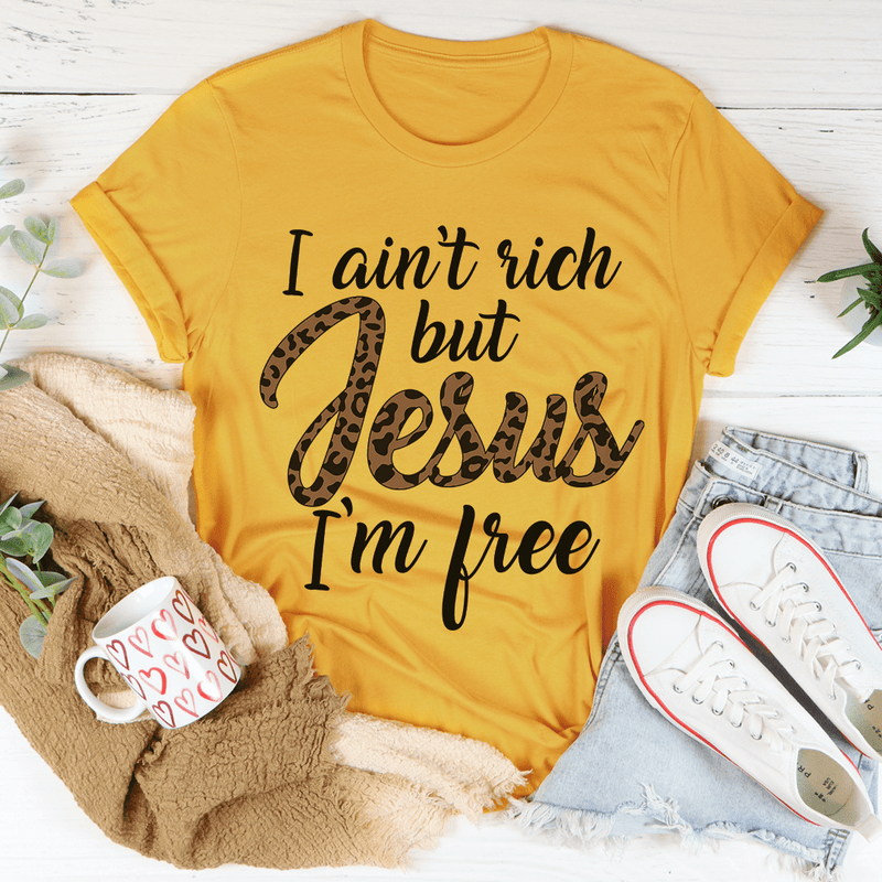 I Ain't Rich But Jesus I'm Free Tee Mustard / S Peachy Sunday T-Shirt