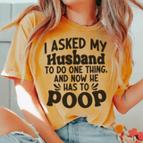 I Asked My Husband To Do One Thing Tee Mustard / S Peachy Sunday T-Shirt