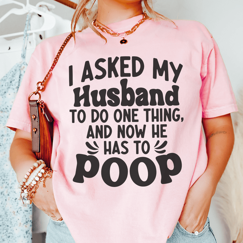 I Asked My Husband To Do One Thing Tee Pink / S Peachy Sunday T-Shirt