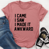 I Came I Saw I Made It Awkward Mauve / S Peachy Sunday T-Shirt