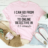 I Can Go From Zero To Online Detective In 3.5 Seconds Tee Pink / S Peachy Sunday T-Shirt