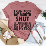 I Can Keep My Mouth Shut But You Can Read The Subtitles On My Face Tee Peachy Sunday T-Shirt