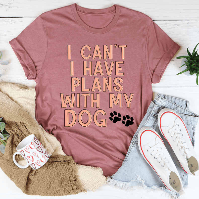 I Can't I Have Plans With My Dog Tee Mauve / S Peachy Sunday T-Shirt