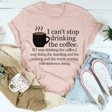 I Can't Stop Drinking The Coffee Tee Heather Prism Peach / S Peachy Sunday T-Shirt