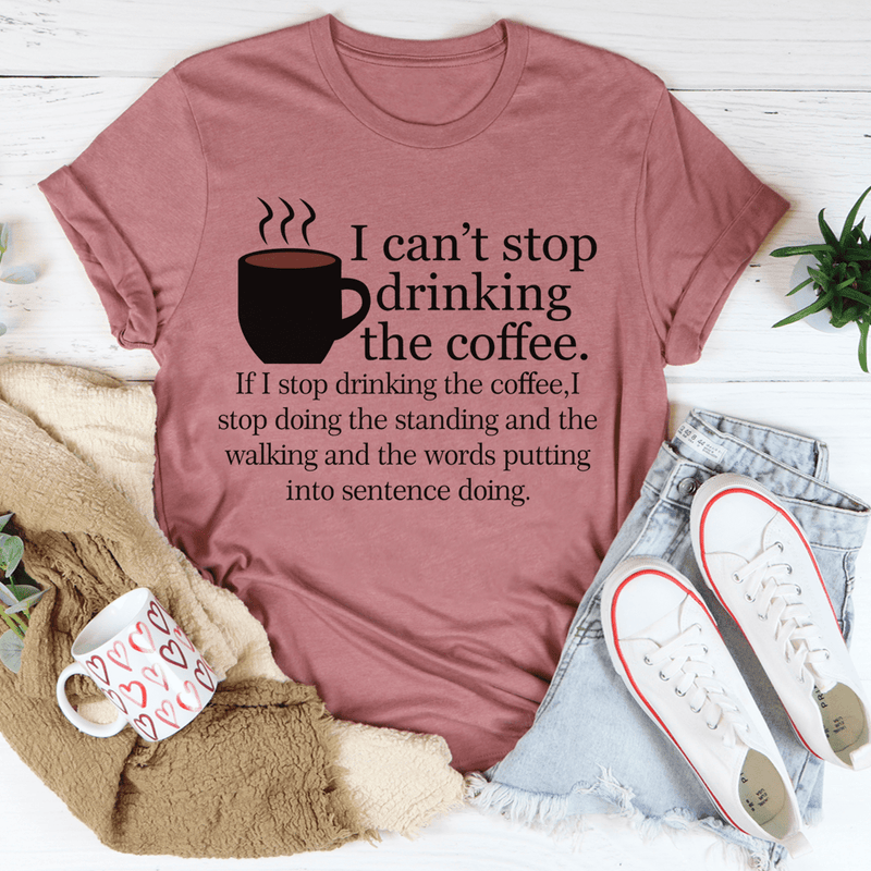 I Can't Stop Drinking The Coffee Tee Mauve / S Peachy Sunday T-Shirt
