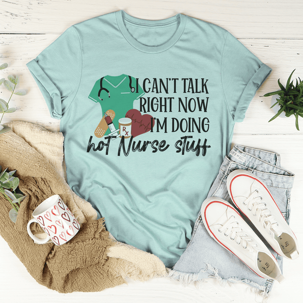 I Can't Talk Right Now I'm Doing Hot Nurse Shit Tee Heather Prism Dusty Blue / S Peachy Sunday T-Shirt